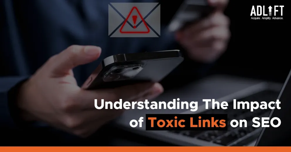 Understanding The Impact of Toxic Links on SEO