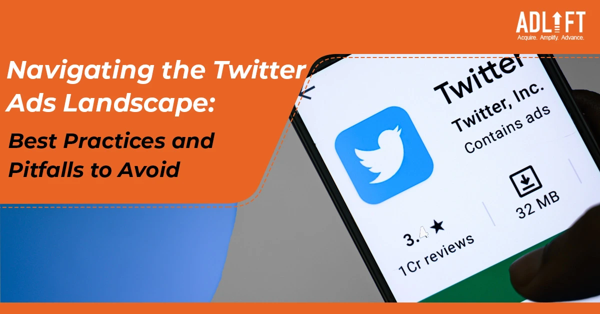 Navigating the Twitter Ads Landscape: Best Practices and Pitfalls to Avoid