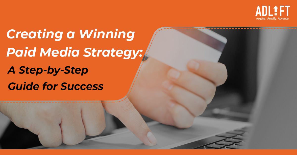Creating a Winning Paid Media Strategy: A Step-by-Step Guide for Success
