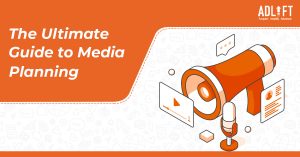 The Ultimate Guide to Media Planning