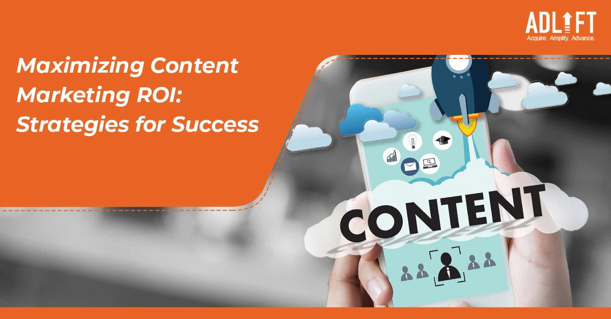 Maximizing Content Marketing ROI: Strategies for Success