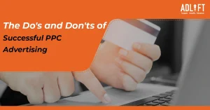 The Do’s and Don’ts of Successful PPC Advertising: Your Blueprint to Success!