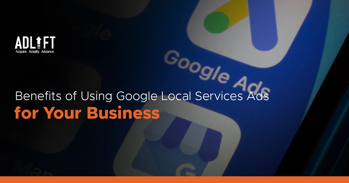 6 Benefits of Using Google Local Services Ads for Your Business