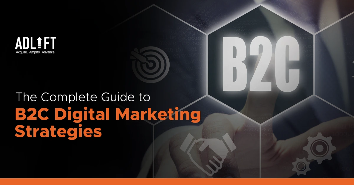 The Complete Guide to B2C Digital Marketing Strategies