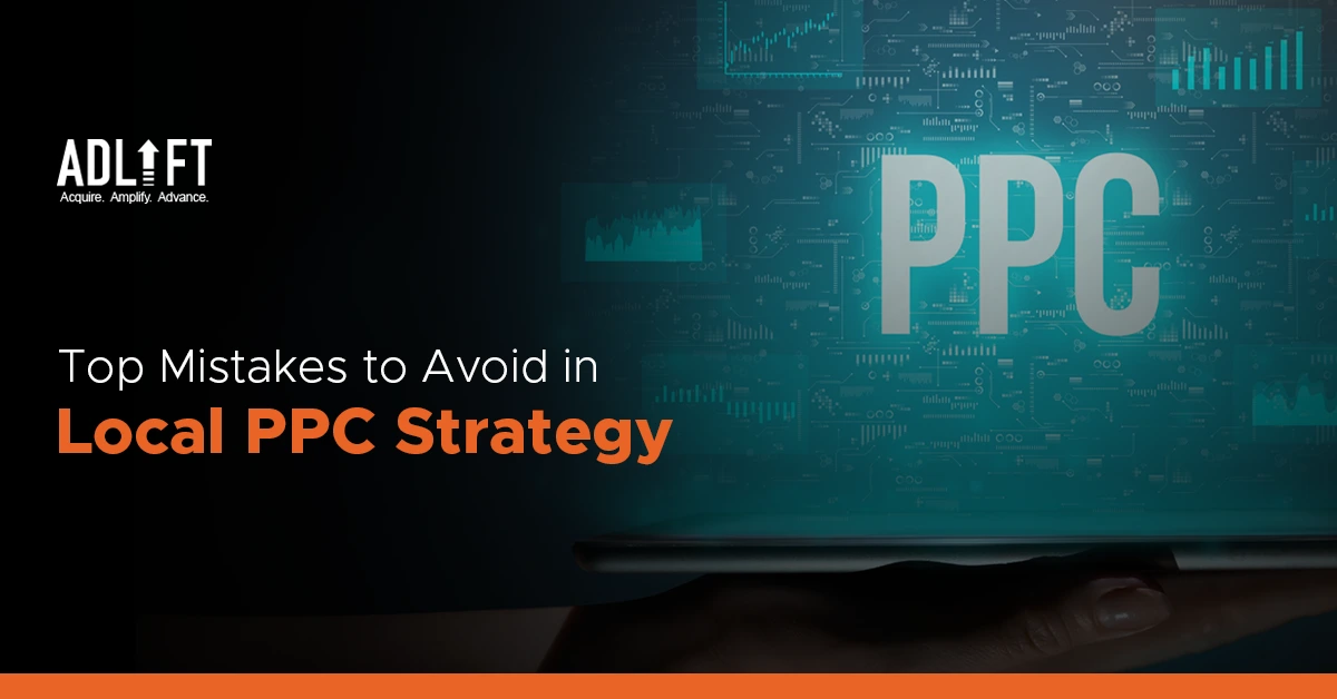 Top Google Ad Mistakes to Avoid in Local PPC Strategy