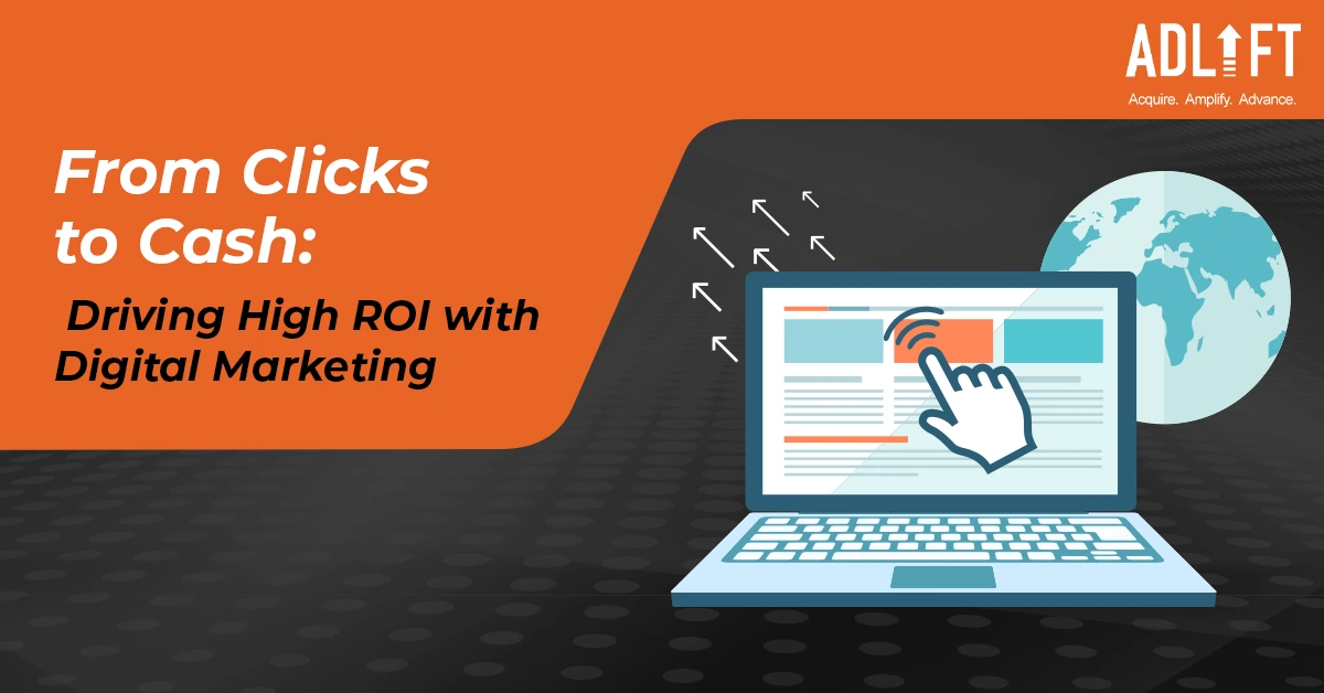 From Clicks to Cash: Driving High ROI with Digital Marketing