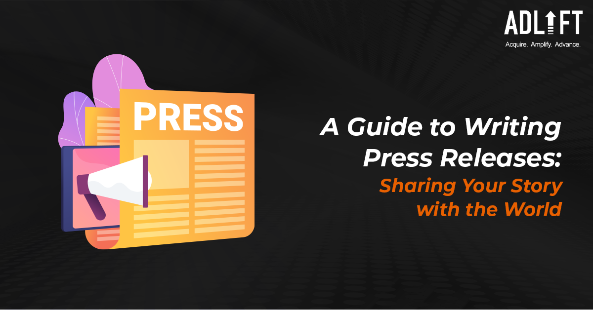 A Guide to Writing Press Releases: Sharing Your Story with the World