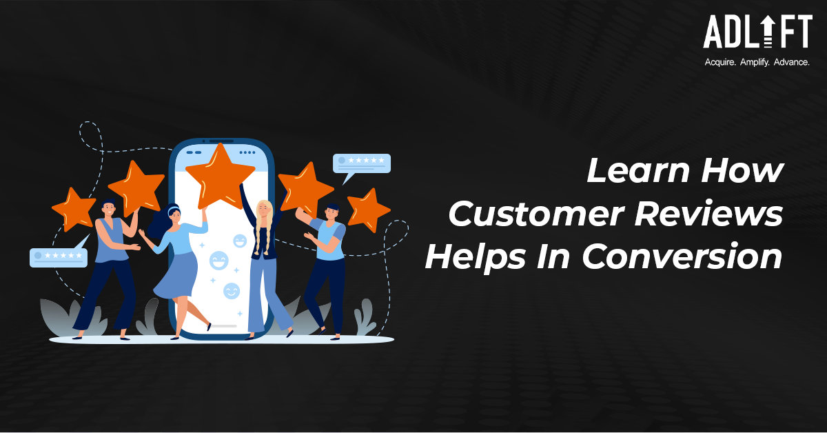 Learn How Customer Reviews Helps in Conversion - AdLift India