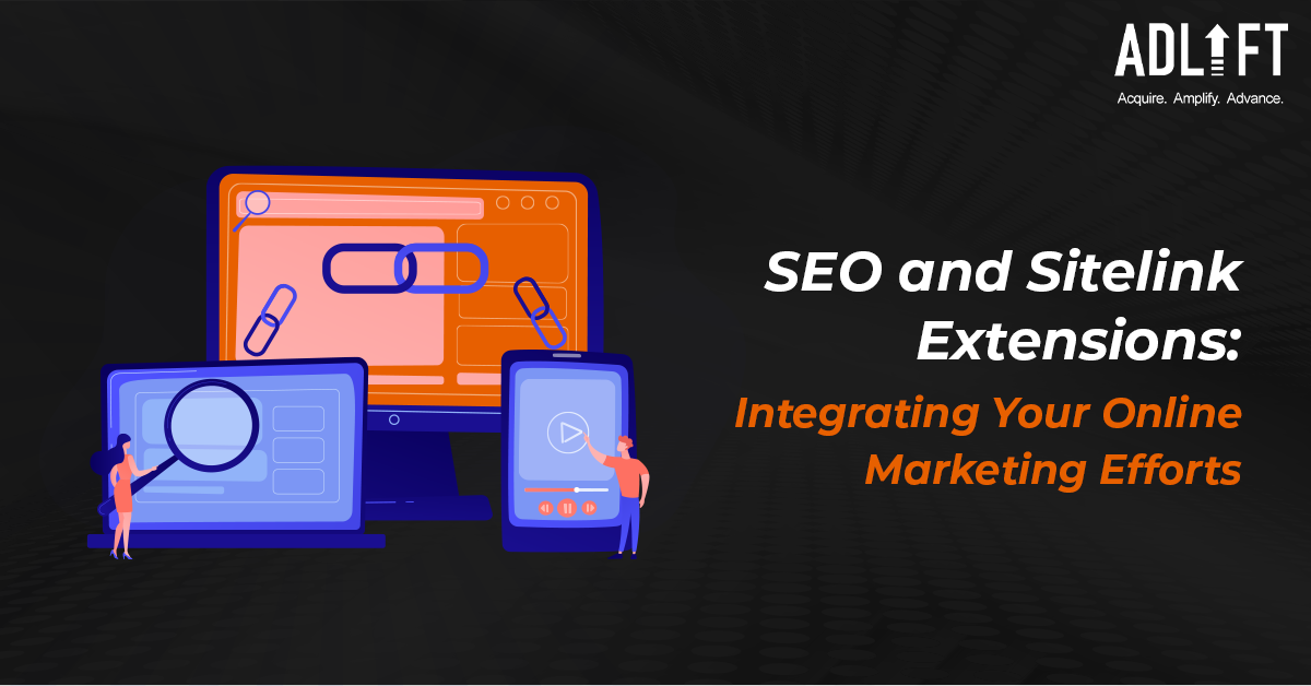 SEO and Sitelink Extensions: Integrating Your Online Marketing Efforts