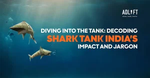 Diving into the Tank: Decoding Shark Tank India’s Impact and Jargon