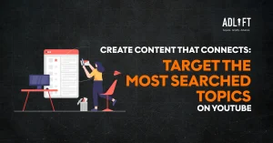Create Content that Connects: Target the Most Searched Topics on YouTube