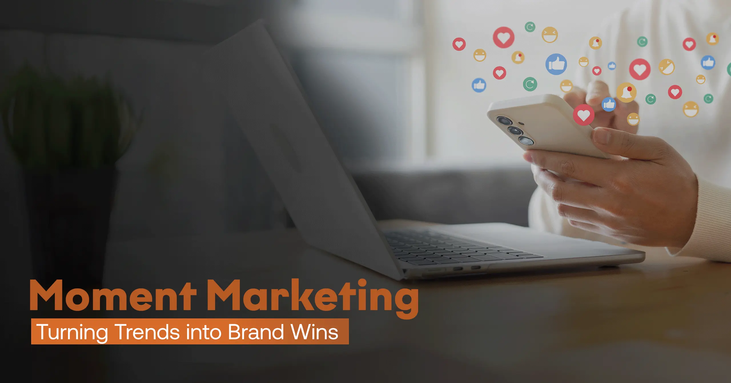Moment Marketing: Seizing Opportunities To Make Your Brand Unforgettable