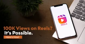 How to Get 100K Views on Reels: Real Growth Strategies That Work