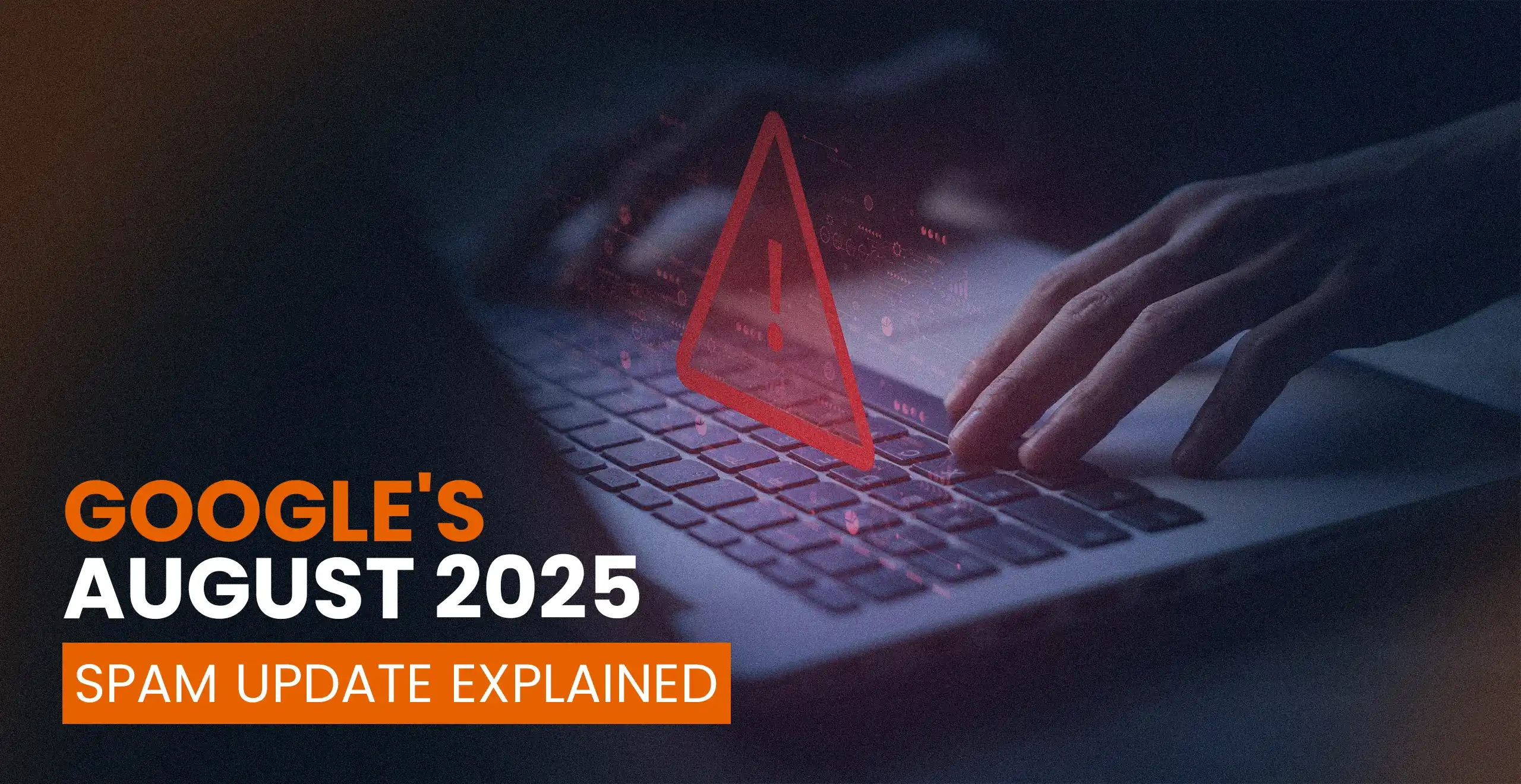 Google August 2025 Spam Update: What Website Owners Need to Know