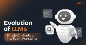 Understanding the Evolution of LLMs From Simple Chatbots to Intelligent Assistants