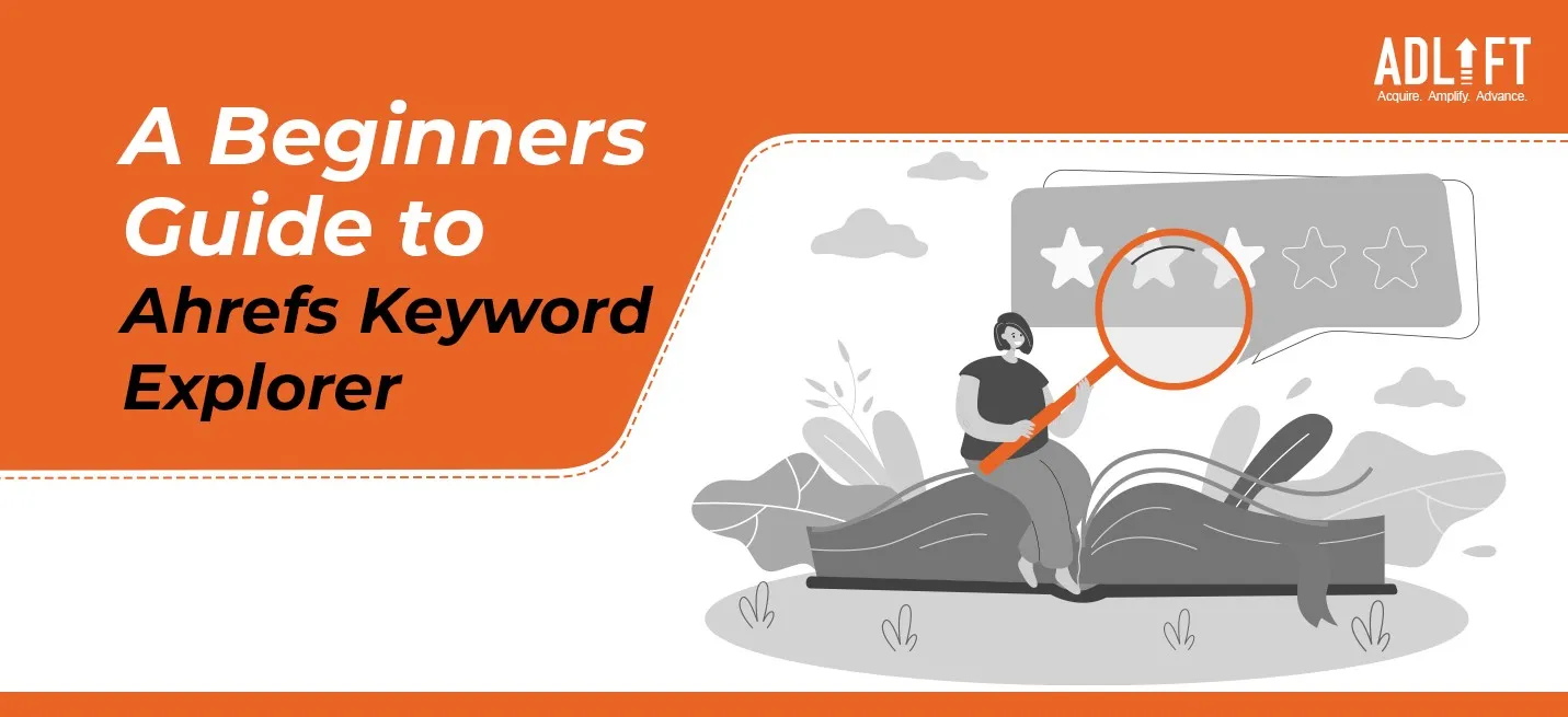 A Beginners Guide to Ahrefs Keyword Explorer