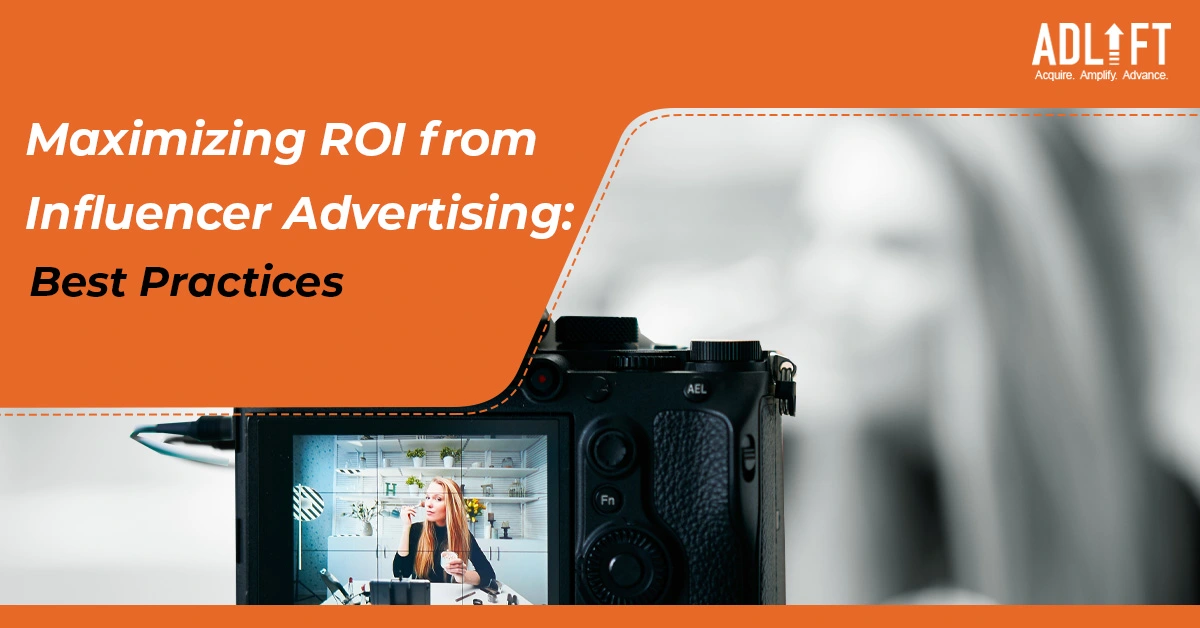 Maximizing ROI from Influencer Advertising: Best Practices for Business Owners