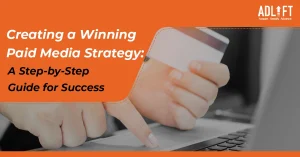 Creating a Winning Paid Media Strategy: A Step-by-Step Guide for Success
