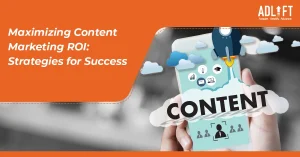 Maximizing Content Marketing ROI: Strategies for Success