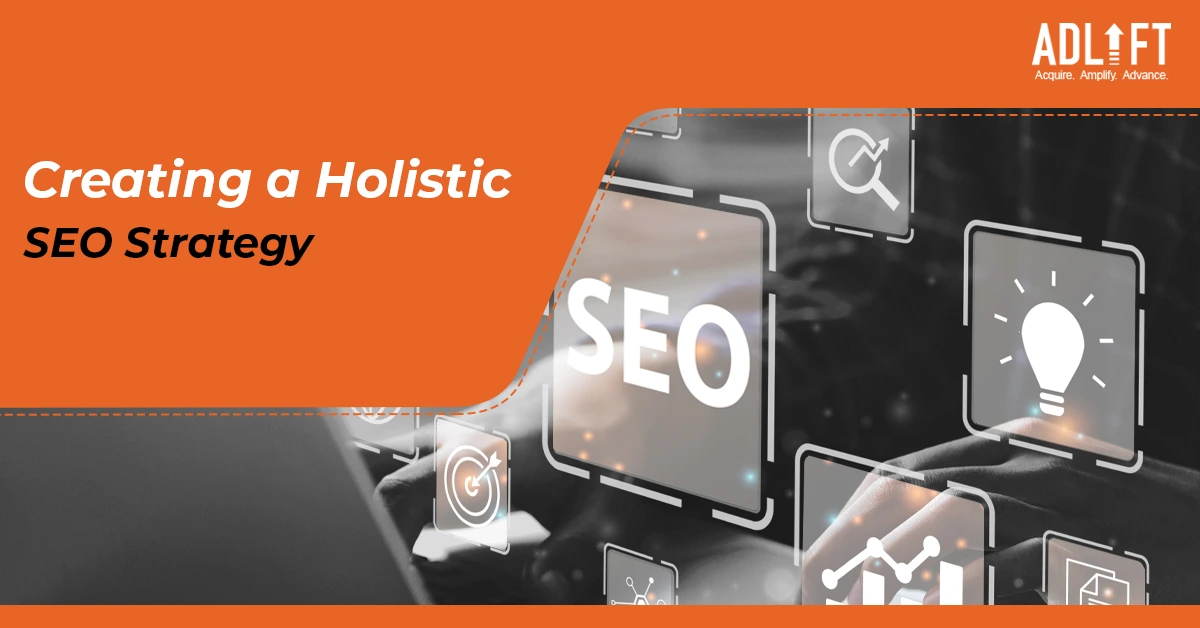 From Research to Execution: How to Create a Holistic SEO Strategy Using Tools