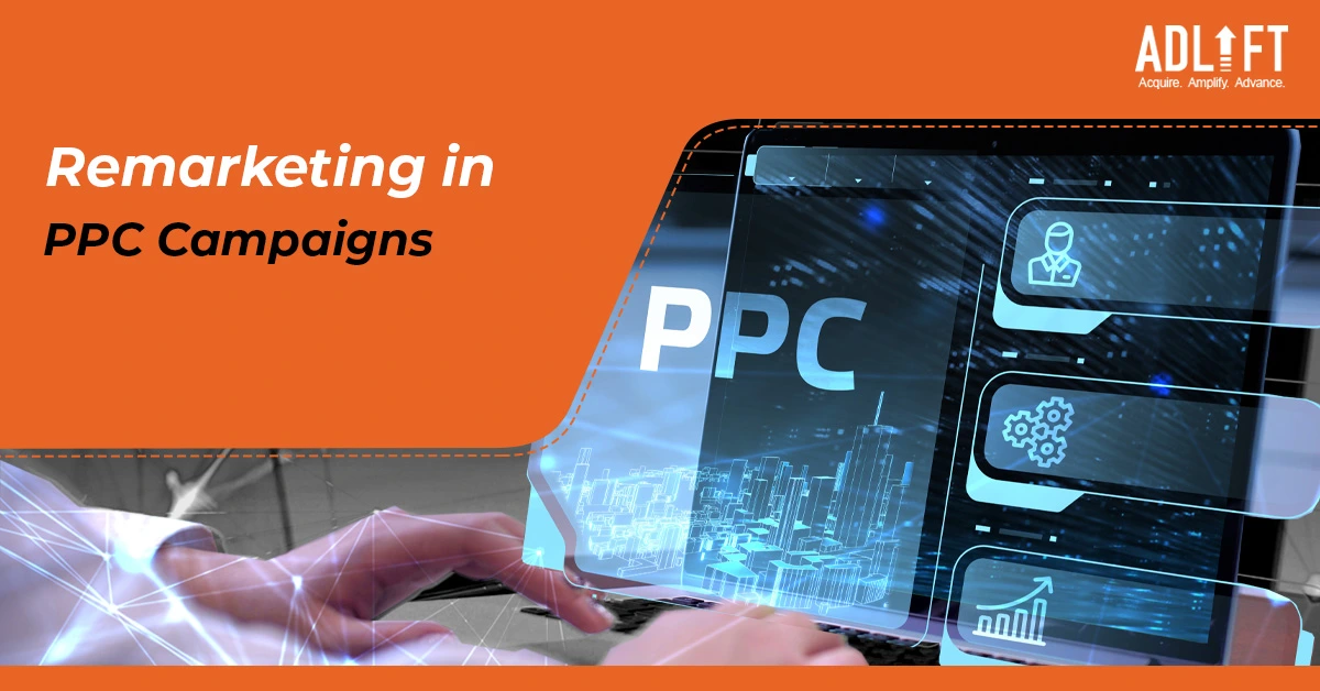 Unlocking the Power of Remarketing in PPC Campaigns