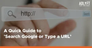 Navigating the Web: A Guide to “Search Google or Type a URL”