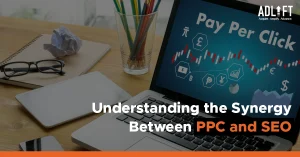 Understanding the Synergy Between PPC and SEO