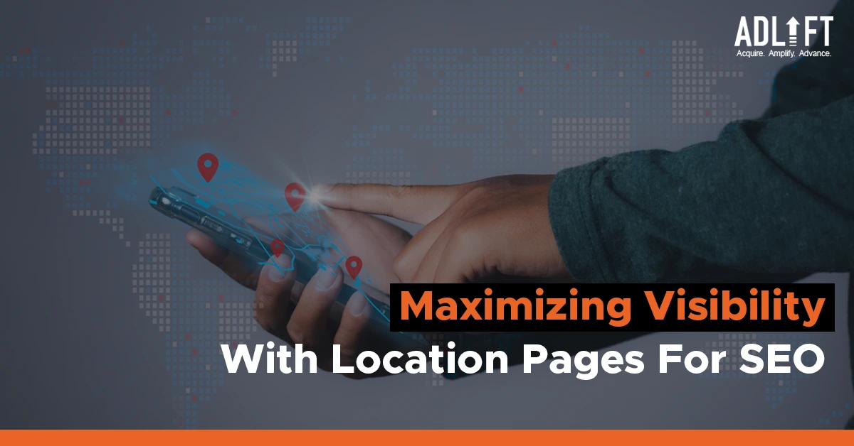 Maximizing Visibility With Location Pages For SEO