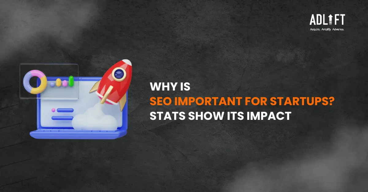 Why is SEO Important for Startups? 7 Key Statistics that Prove its Power