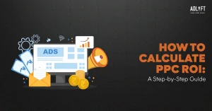PPC ROI: Understanding and Measuring Your Return