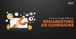 How to Create Effective Remarketing Ad Campaigns?