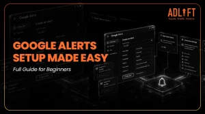 Google Alerts Setup Made Easy: Full Guide for Beginners
